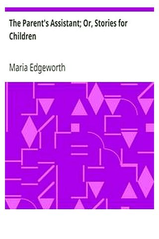 The Parent's Assistant Or, Stories for Children