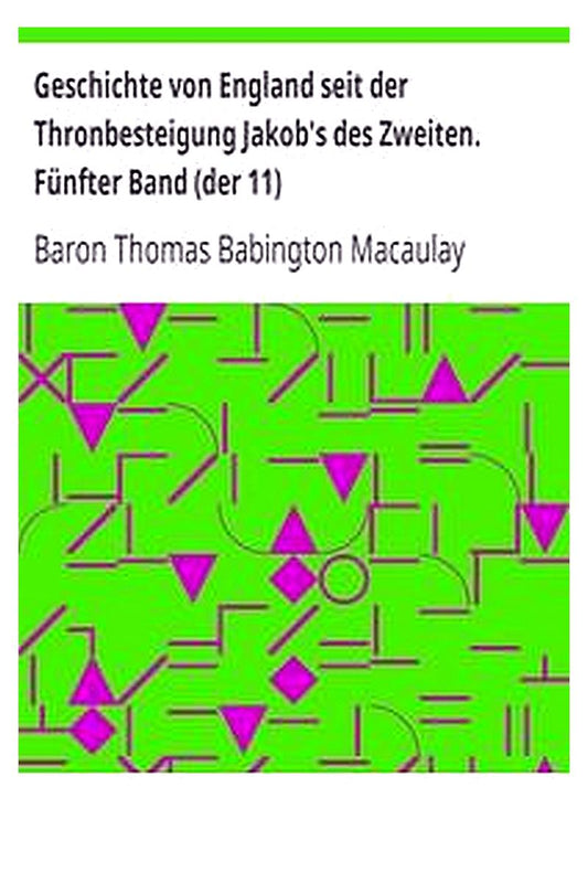 Geschichte von England seit der Thronbesteigung Jakob's des Zweiten. Fünfter Band (der 11)