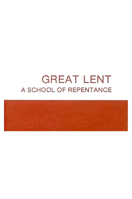 Great Lent: A School of Repentance. Its Meaning for Orthodox Christians
