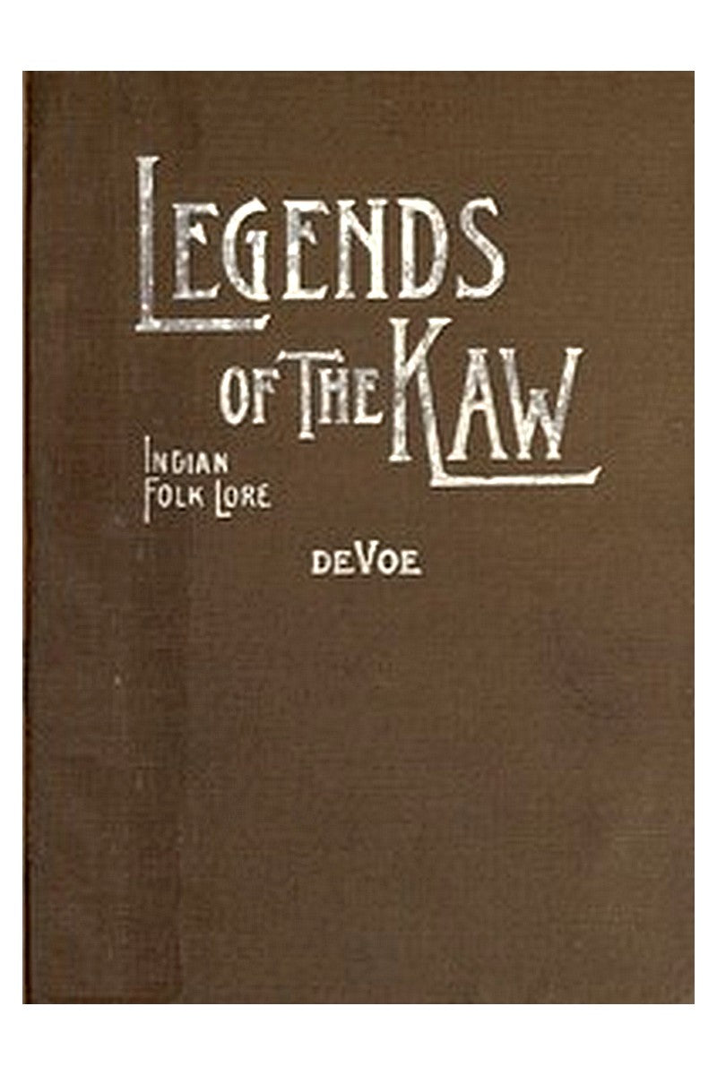 Legends of The Kaw: The Folk-Lore of the Indians of the Kansas River Valley