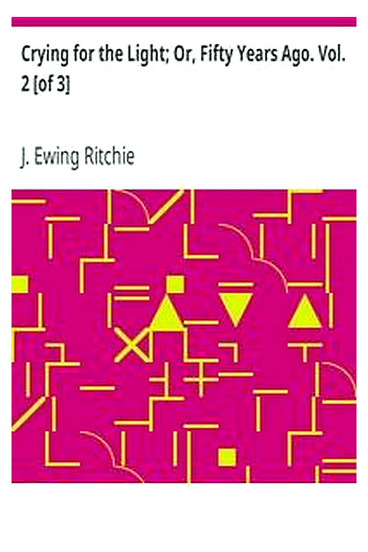 Crying for the Light Or, Fifty Years Ago. Vol. 2 [of 3]