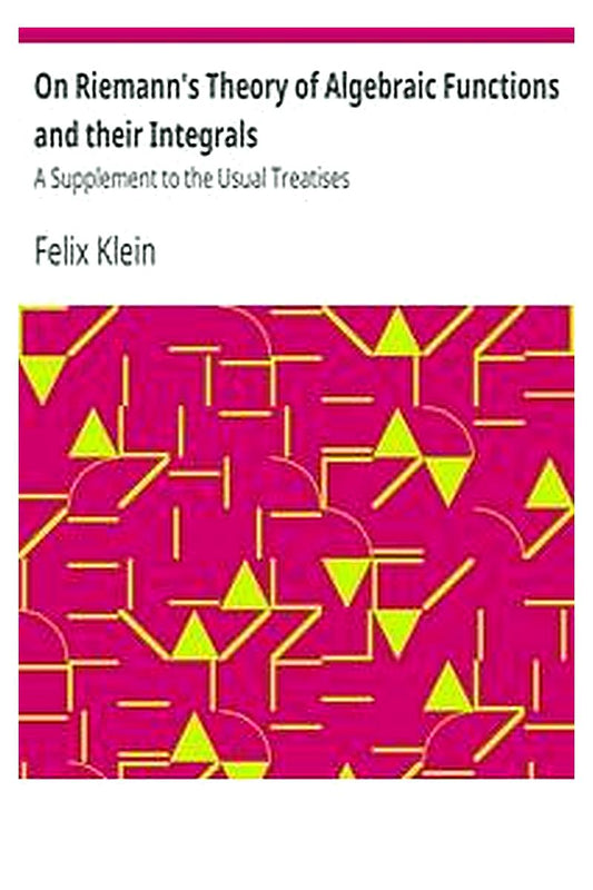On Riemann's Theory of Algebraic Functions and their Integrals