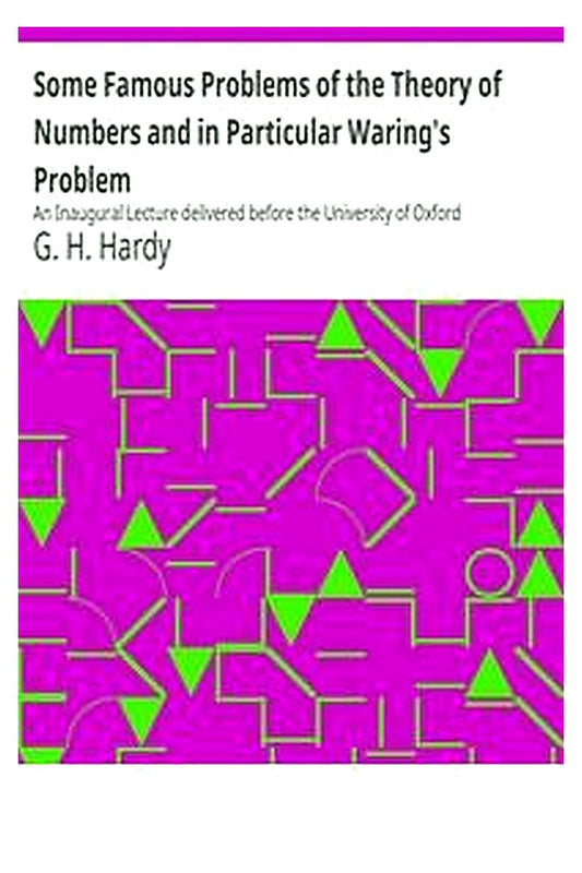 Some Famous Problems of the Theory of Numbers and in Particular Waring's Problem
