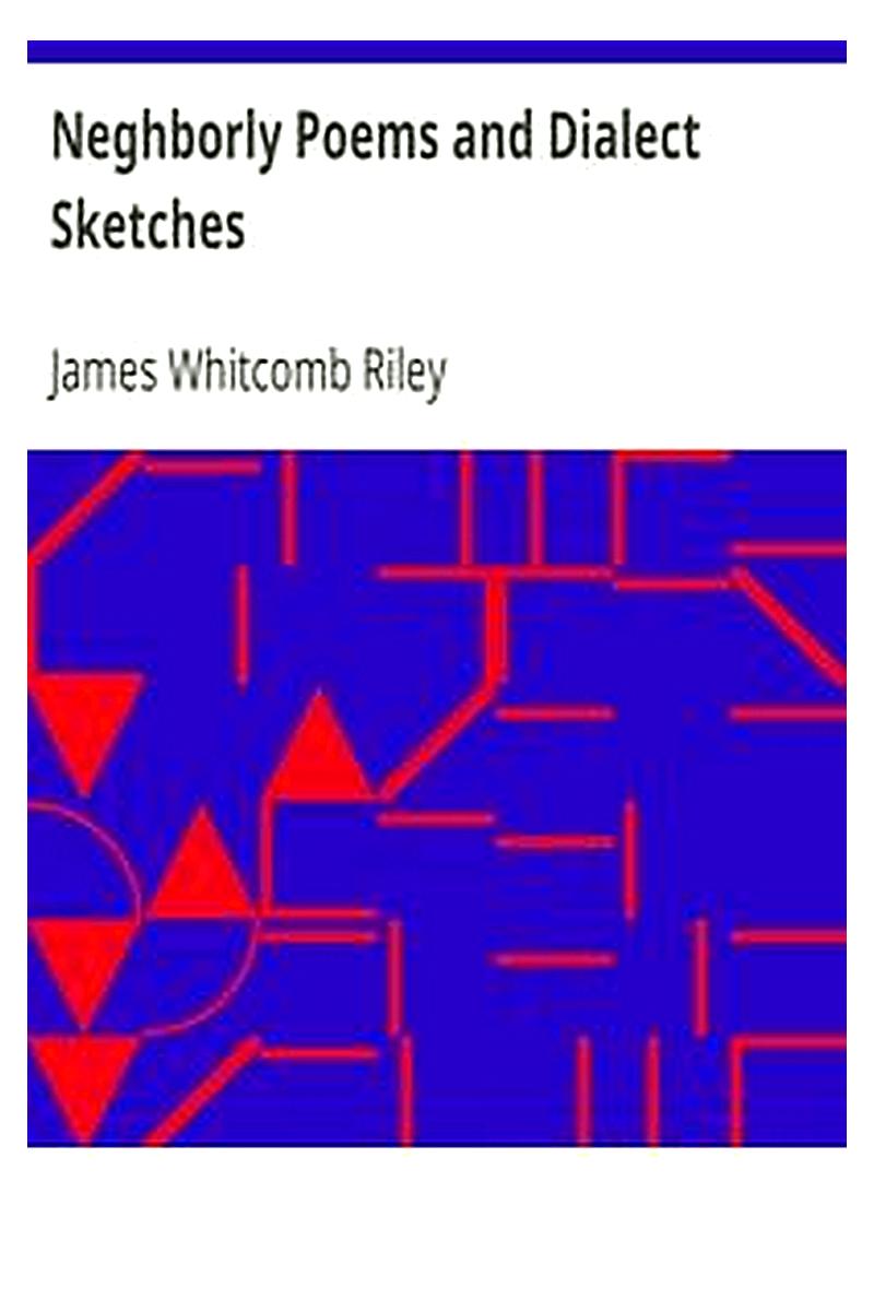 Neghborly Poems and Dialect Sketches