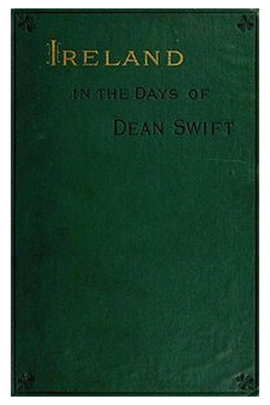 Ireland in the Days of Dean Swift (Irish Tracts, 1720 to 1734)