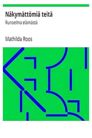 Näkymättömiä teitä: Runoelma elämästä