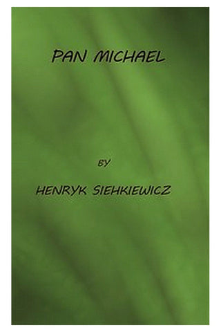 Pan Michael: An Historical Novel of Poland, the Ukraine, and Turkey