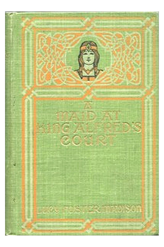 A Maid at King Alfred's Court: A Story for Girls