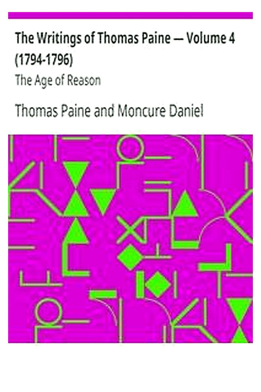 The Writings of Thomas Paine — Volume 4 (1794-1796): The Age of Reason
