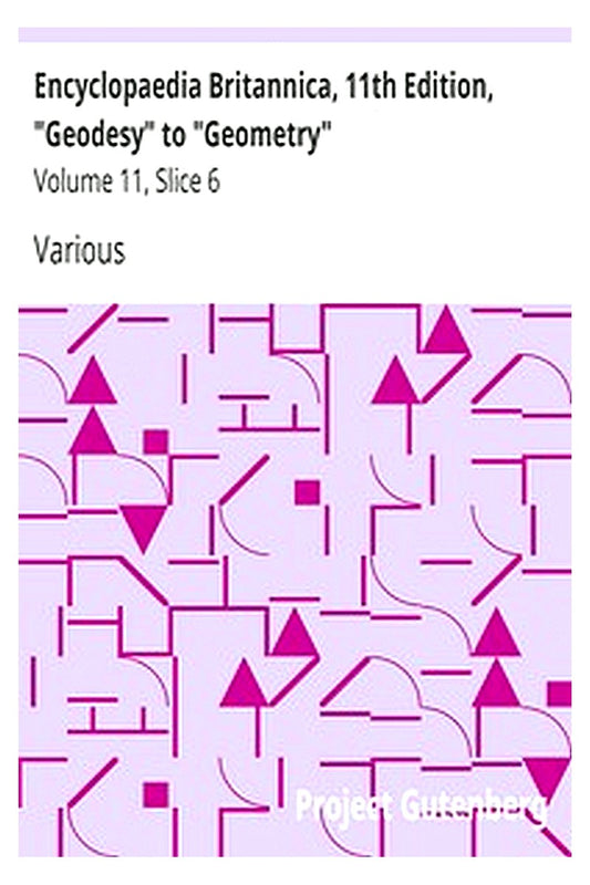 Encyclopaedia Britannica, 11th Edition, "Geodesy" to "Geometry"
