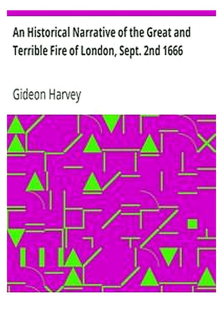 An Historical Narrative of the Great and Terrible Fire of London, Sept. 2nd 1666
