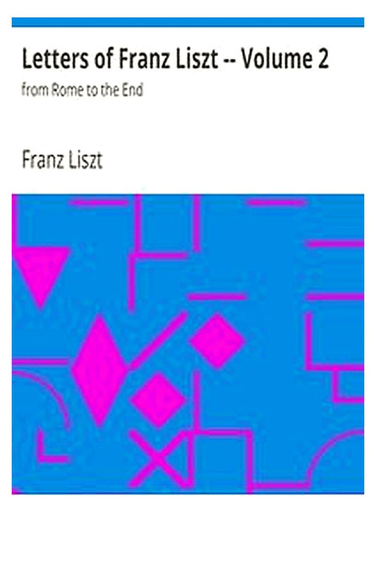 Letters of Franz Liszt -- Volume 2
