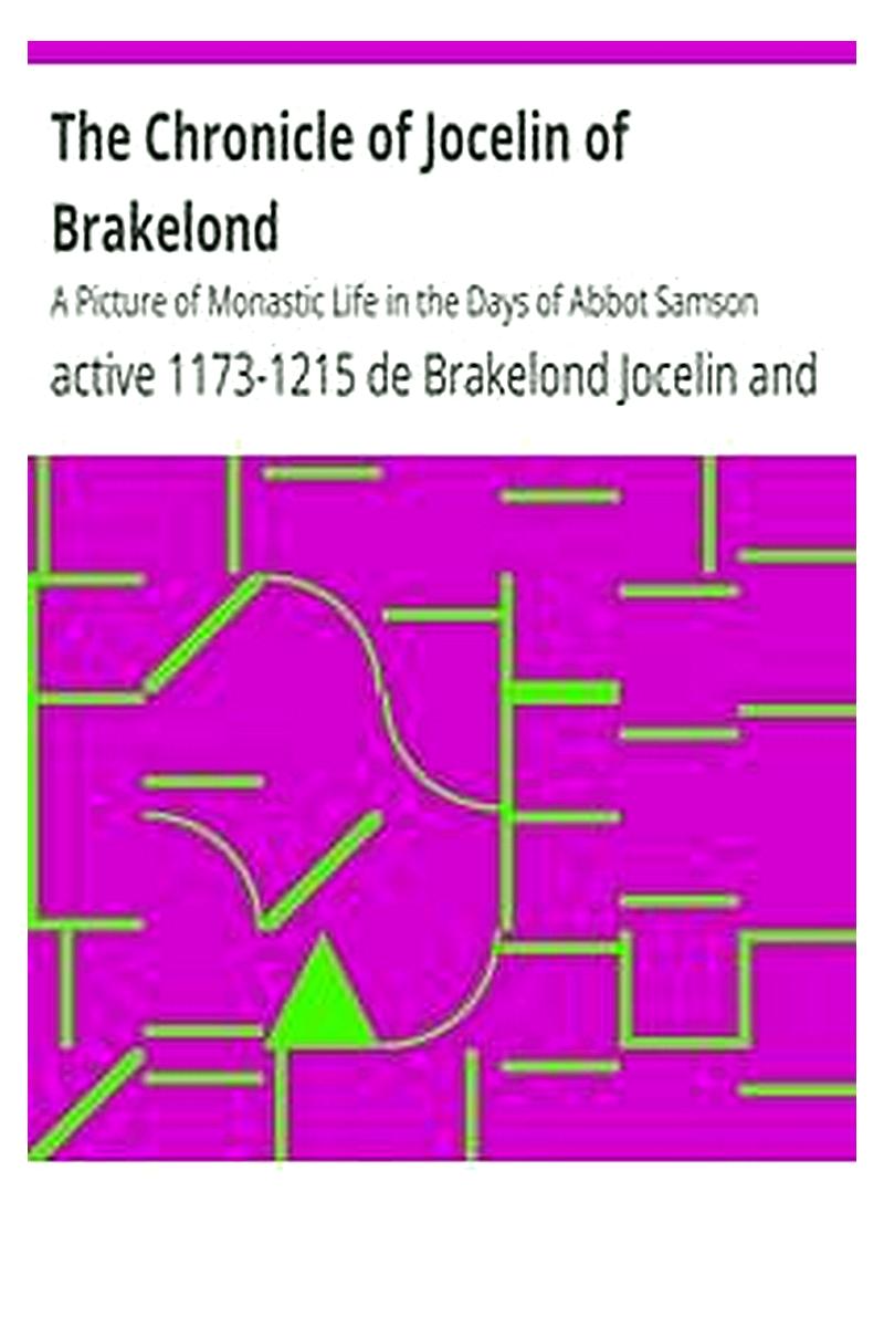 The Chronicle of Jocelin of Brakelond: A Picture of Monastic Life in the Days of Abbot Samson