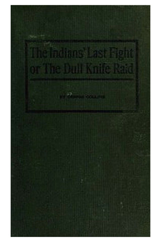 The Indians' Last Fight Or, The Dull Knife Raid