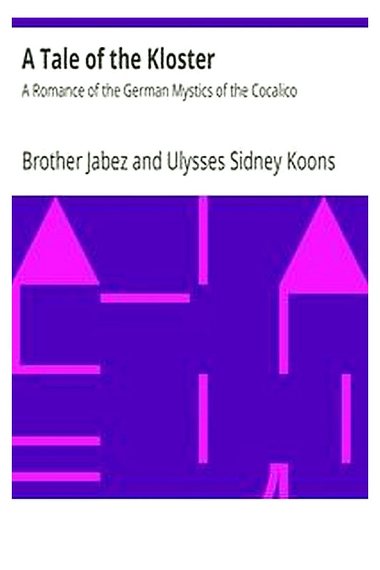 A Tale of the Kloster: A Romance of the German Mystics of the Cocalico