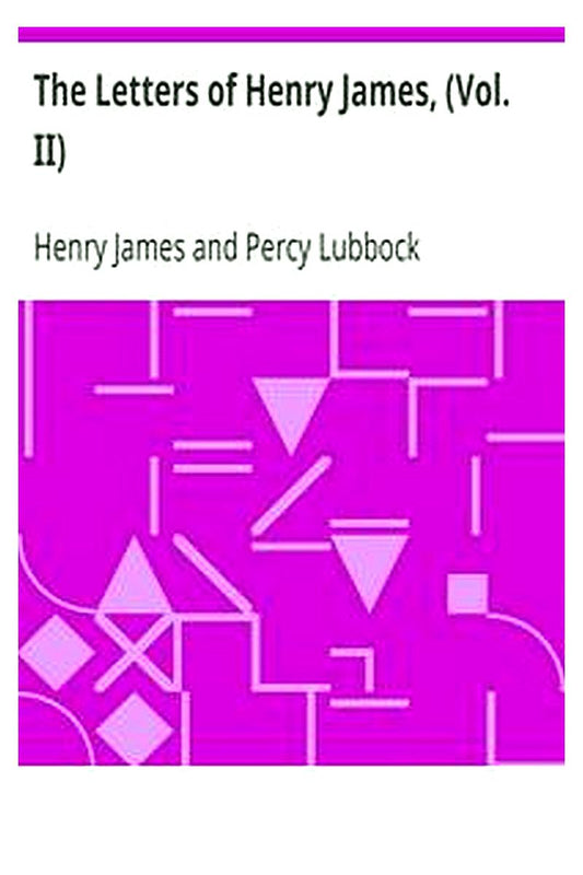 The Letters of Henry James, (Vol. II)