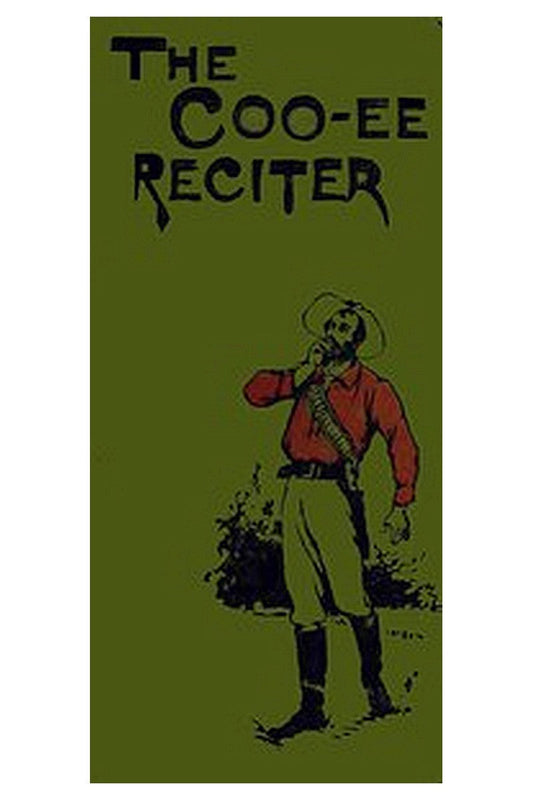 The Coo-ee Reciter: Humorous, Pathetic, Dramatic, Dialect, Recitations & Readings