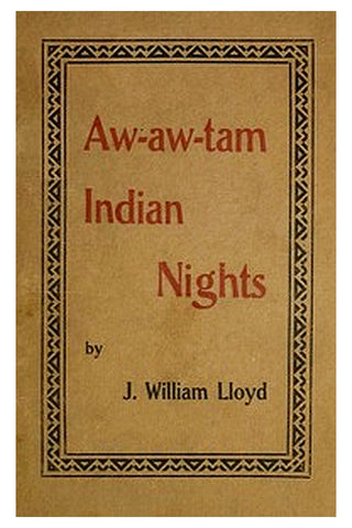 Aw-Aw-Tam Indian Nights: Being the Myths and Legends of the Pimas of Arizona