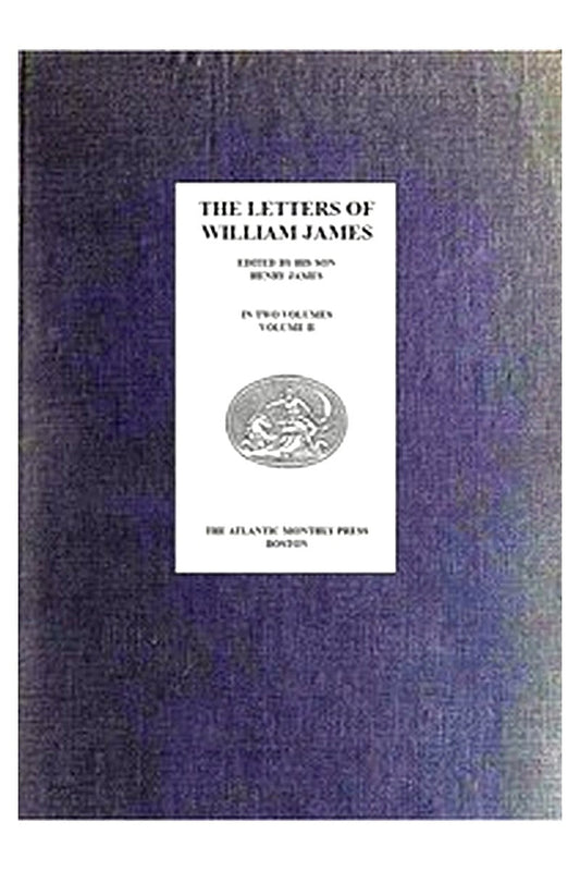 The Letters of William James, Vol. 2