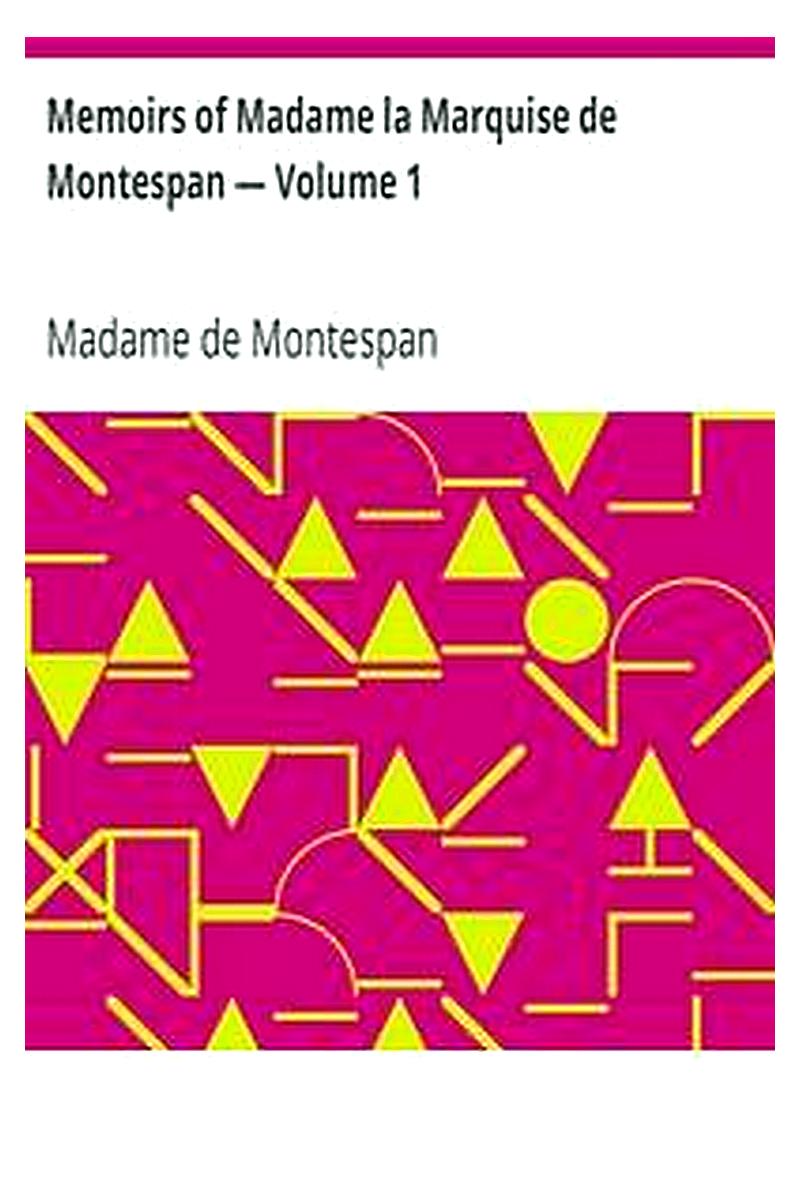 Memoirs of Madame la Marquise de Montespan — Volume 1