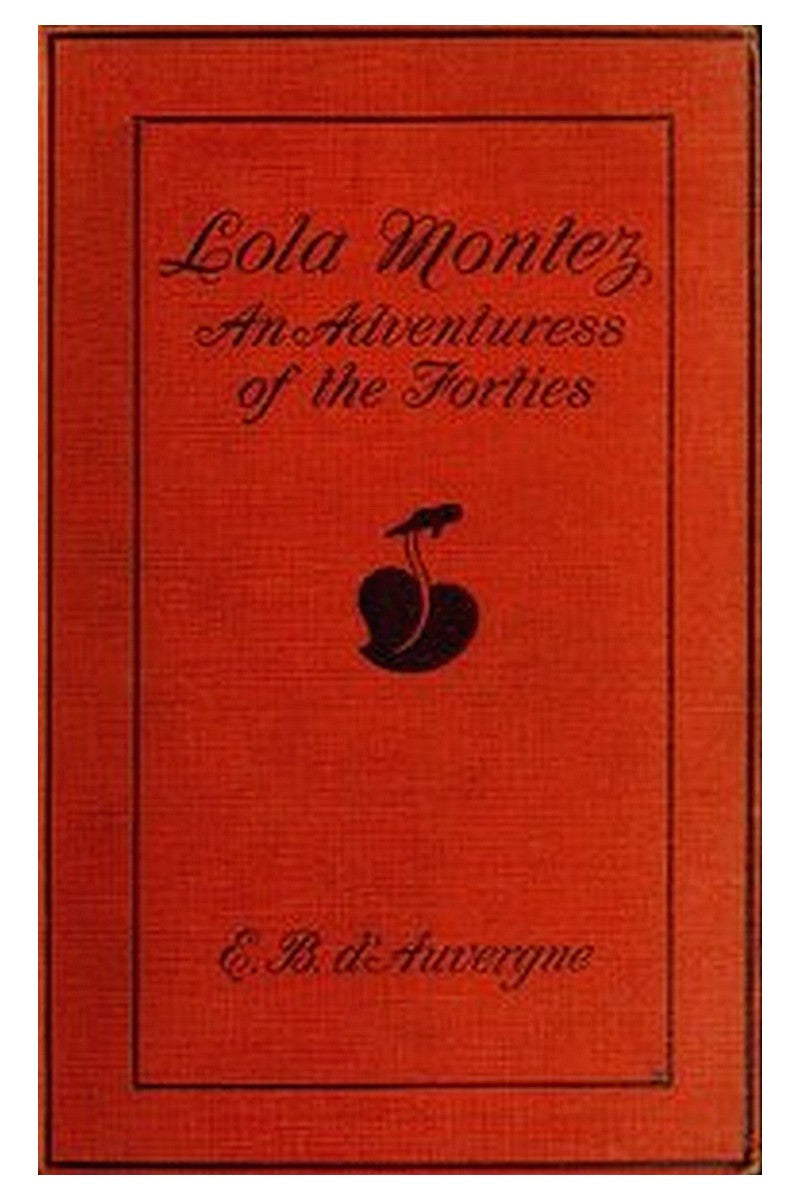 Lola Montez: An Adventuress of the 'Forties