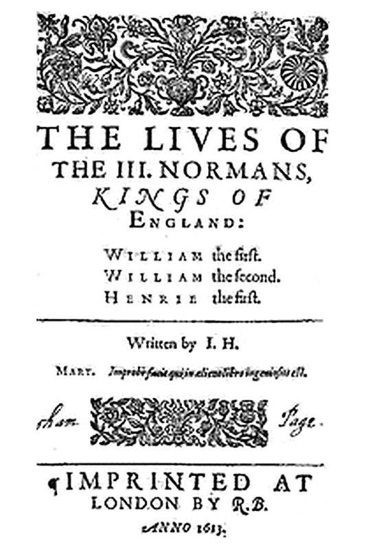 The Lives of the Three Normans, Kings of England: William the First, William the Second, Henrie the First