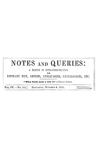 Notes and Queries, Vol. IV, Number 101, October 4, 1851
