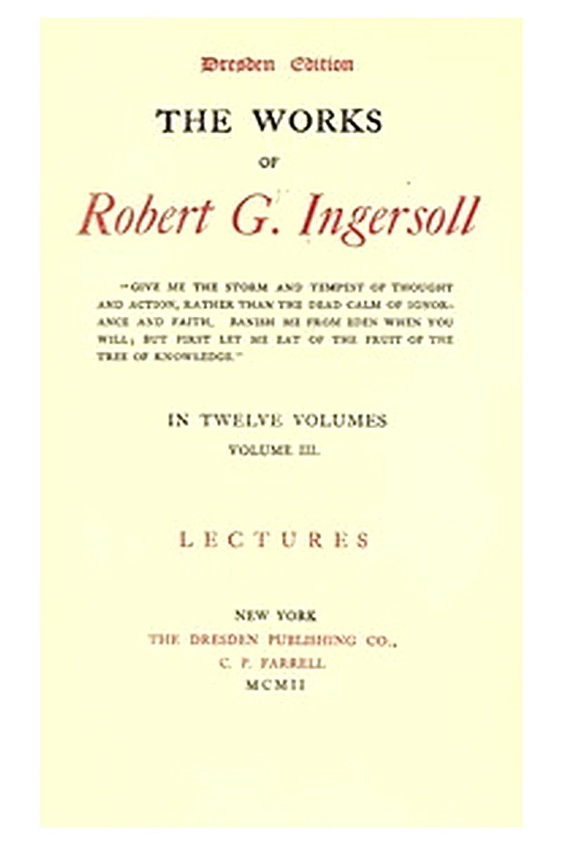 The Works of Robert G. Ingersoll, Vol. 03 (of 12)

