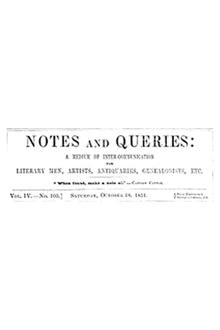 Notes and Queries, Vol. IV, Number 103, October 18, 1851
