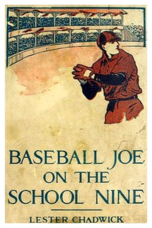 Baseball Joe on the School Nine or, Pitching for the Blue Banner