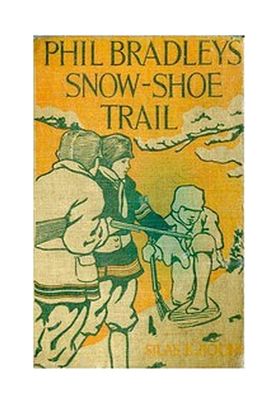 Phil Bradley's Snow-shoe Trail Or, The Mountain Boys in the Canada Wilds