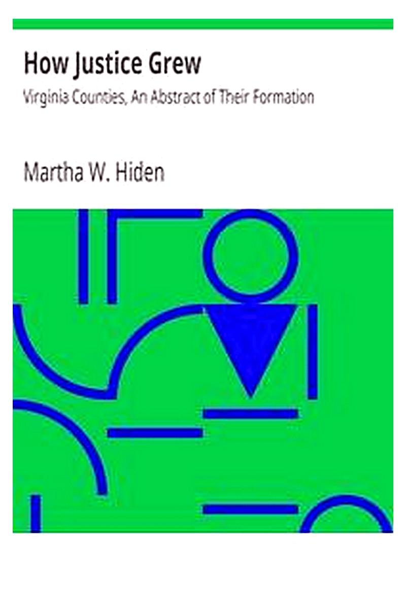 How Justice Grew: Virginia Counties, An Abstract of Their Formation