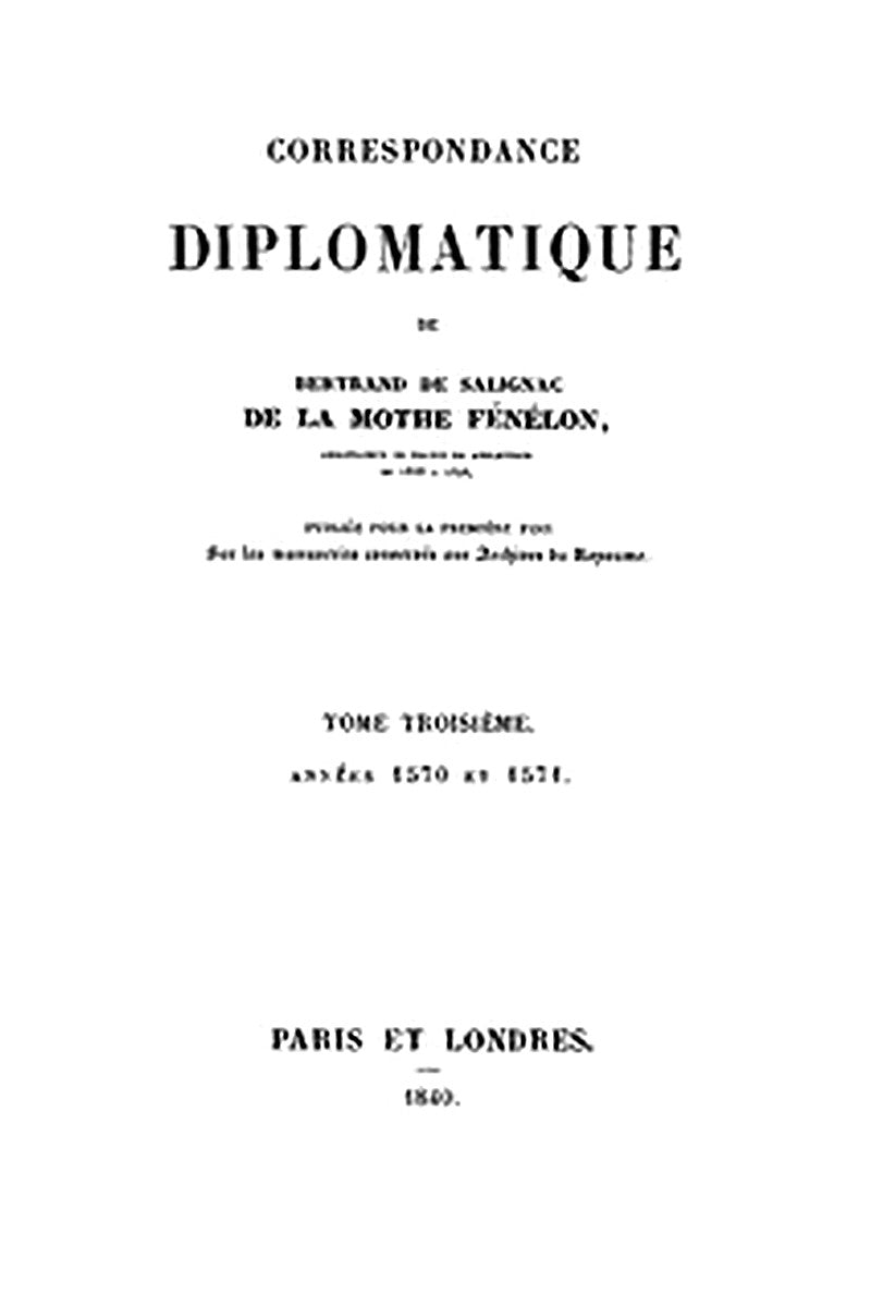 Correspondance Diplomatique de Bertrand de Salignac de La Mothe Fénélon, Tome Troisième