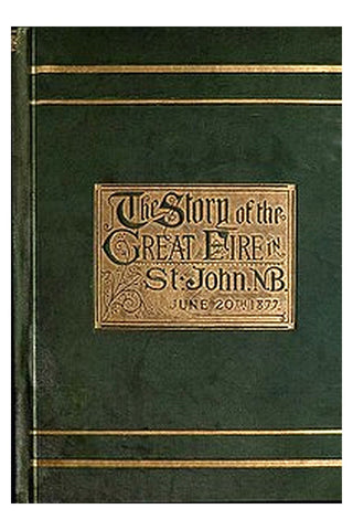 The Story of the Great Fire in St. John, N.B., June 20th, 1877