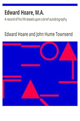 Edward Hoare, M.A.: A record of his life based upon a brief autobiography