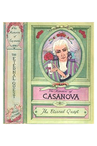 The Memoirs of Jacques Casanova de Seingalt, Vol. III (of VI), "The Eternal Quest"

