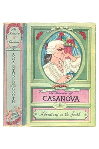 The Memoirs of Jacques Casanova de Seingalt, Vol. IV (of VI), "Adventures In The South"
