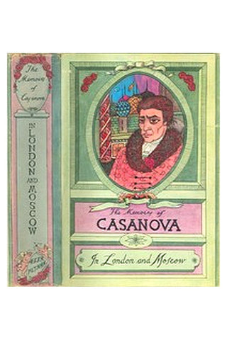 The Memoirs of Jacques Casanova de Seingalt, Vol. V (of VI), "In London and Moscow"
