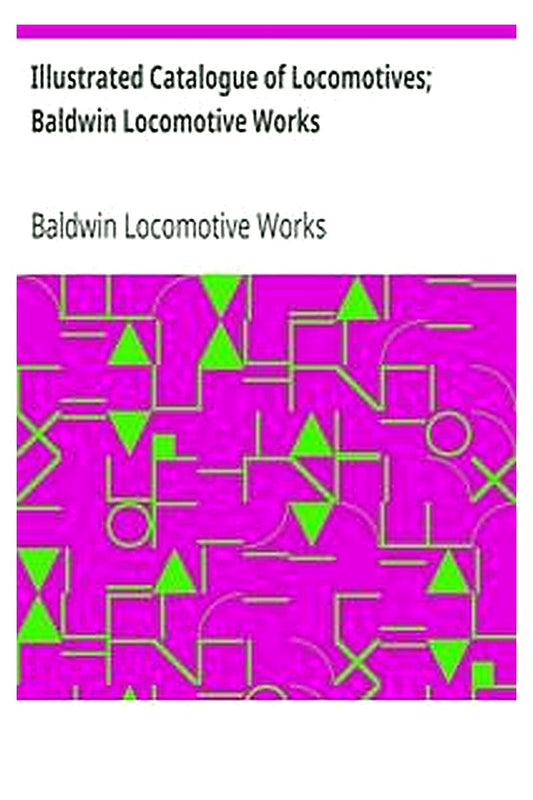 Illustrated Catalogue of Locomotives Baldwin Locomotive Works