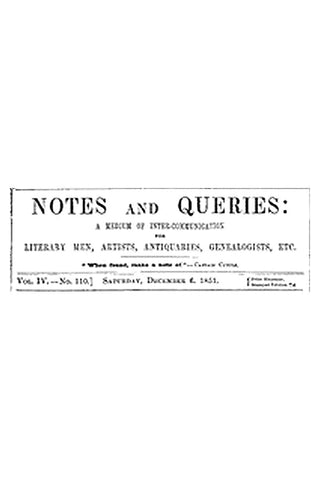 Notes and Queries, Vol. IV, Number 110, December 6, 1851
