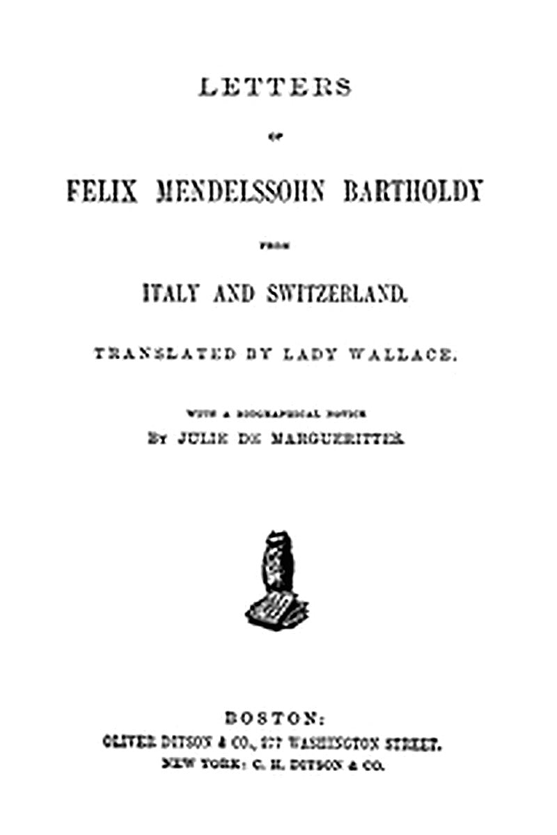 Letters of Felix Mendelssohn Bartholdy from Italy and Switzerland