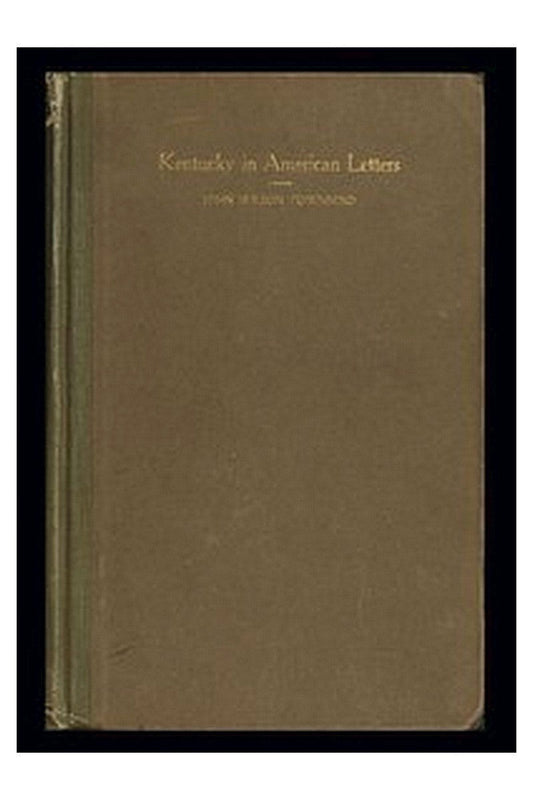 Kentucky in American Letters, 1784-1912. Vol. 1 of 2