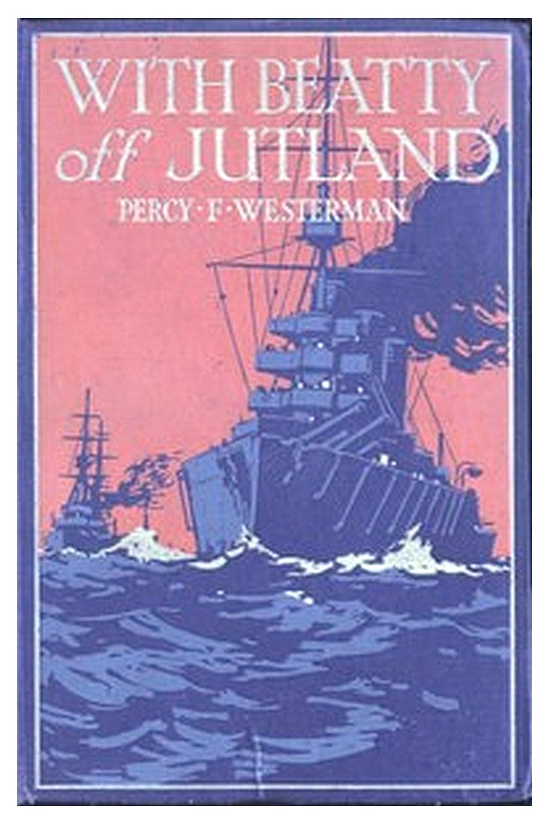 With Beatty off Jutland: A Romance of the Great Sea Fight