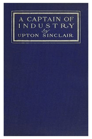 A Captain of Industry: Being the Story of a Civilized Man