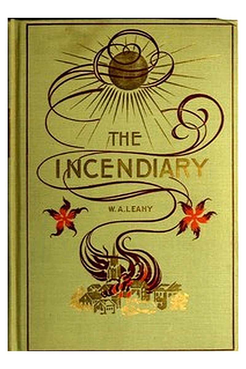 The Incendiary: A Story of Mystery