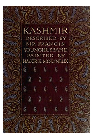 Kashmir, described by Sir Francis Younghusband, painted by Major E. Molyneux