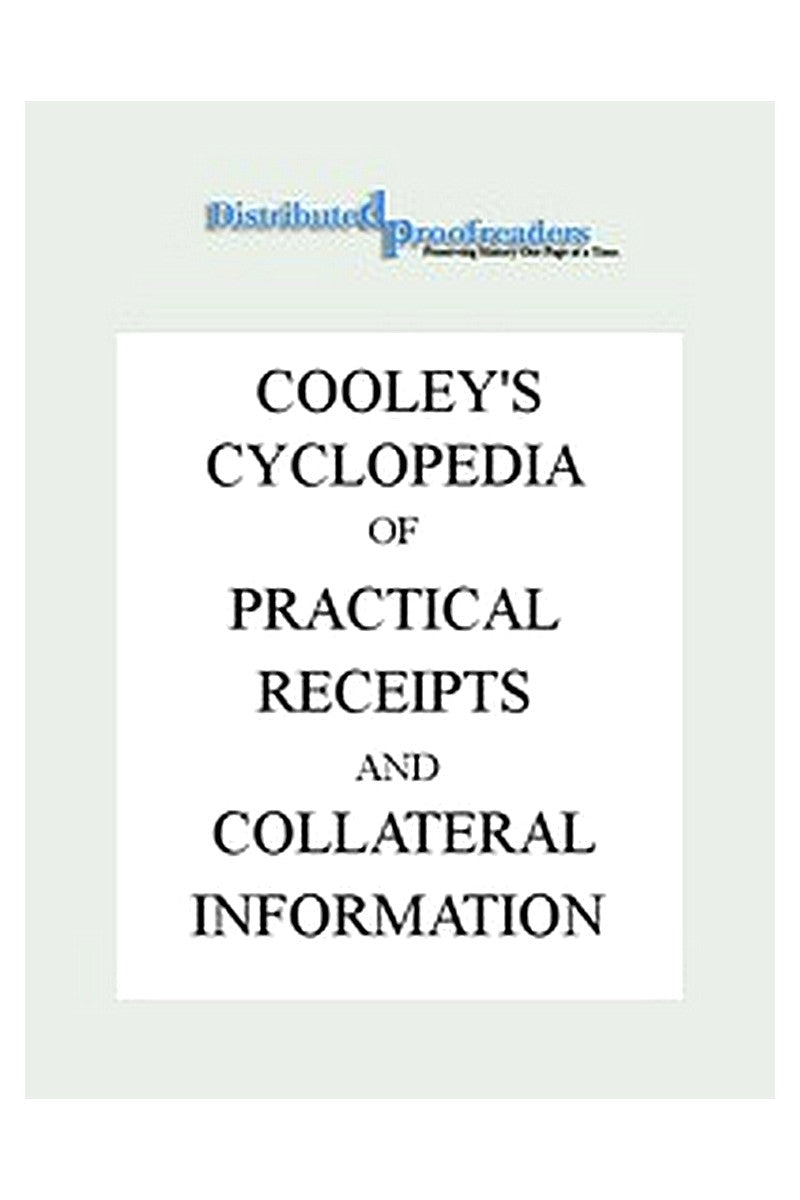 Cooley's Cyclopædia of Practical Receipts and Collateral Information in the Arts, Manufactures, Professions, and Trades..., Sixth Edition, Volume I