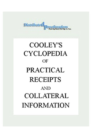 Cooley's Cyclopædia of Practical Receipts and Collateral Information in the Arts, Manufactures, Professions, and Trades..., Sixth Edition, Volume I