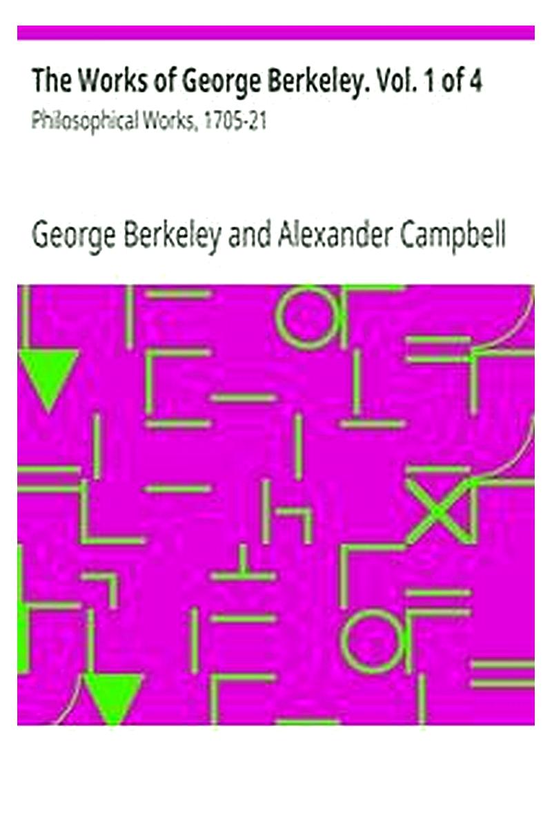 The Works of George Berkeley. Vol. 1 of 4: Philosophical Works, 1705-21