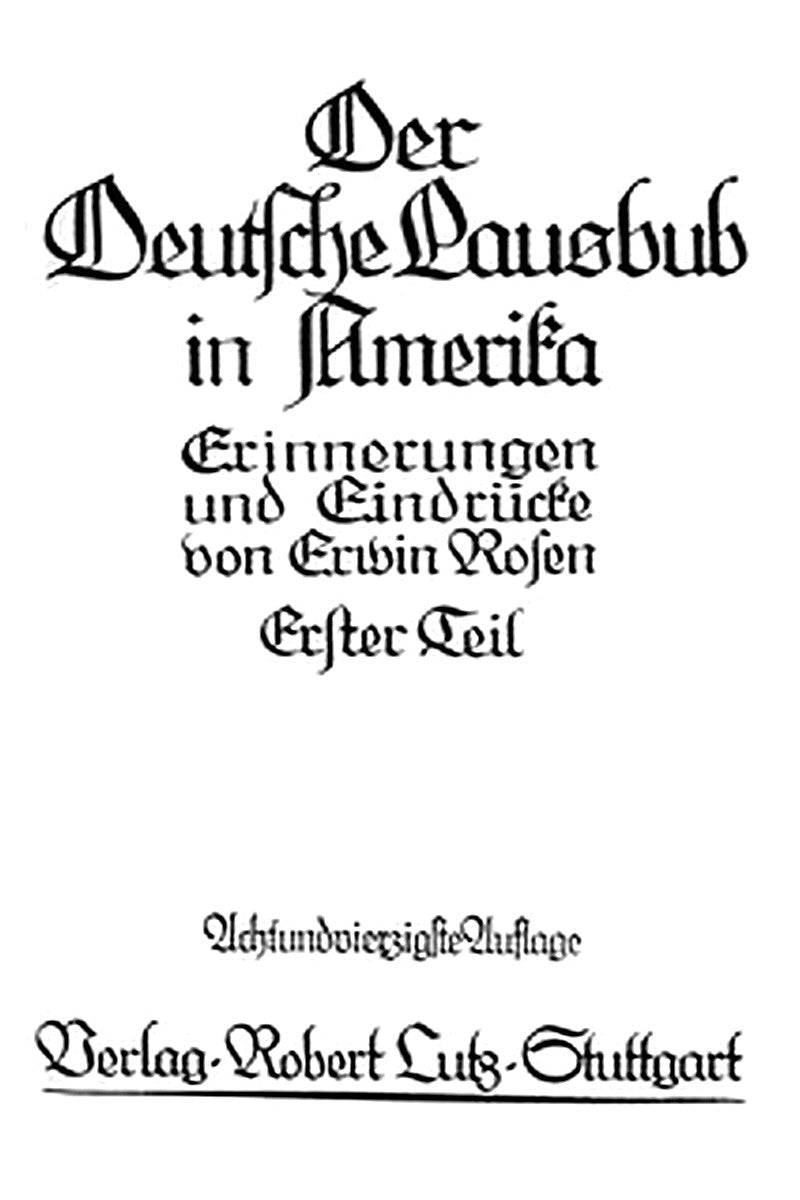 Der Deutsche Lausbub in Amerika: Erinnerungen und Eindrücke. Band 1 (von 3)